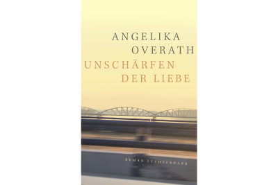 Angelika Overath mit "Unschärfen der Liebe": Spannende Chronik einer verworrenen Liebe - Verlag