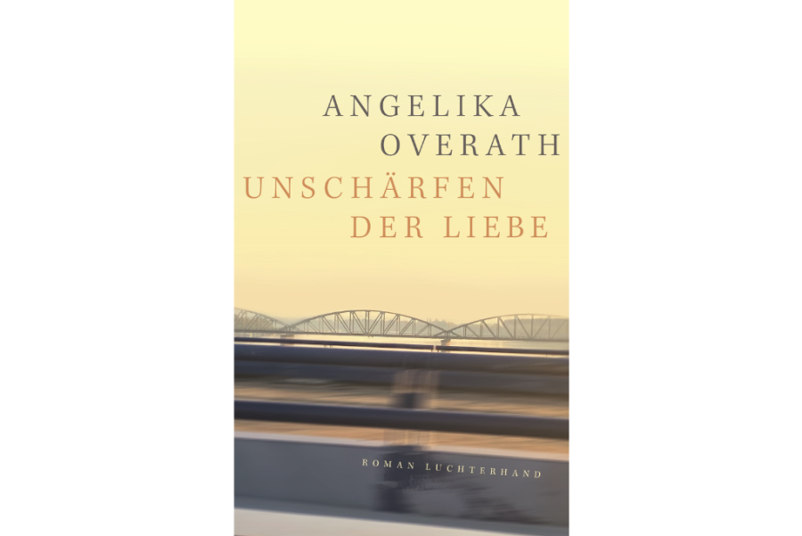 Angelika Overath mit "Unschärfen der Liebe": Spannende Chronik einer verworrenen Liebe - Verlag