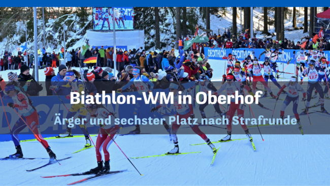 Aus dem Newsroom: Biathlon-WM in Oberhof - Ärger und sechster Platz nach Strafrunde - 