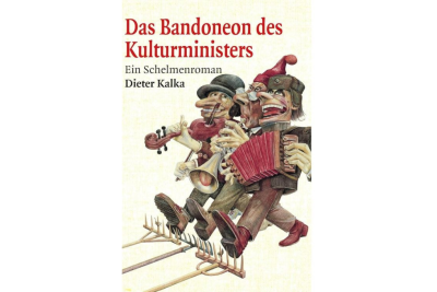 "Das Bandoneon des Kulturministers" von Dieter Kalka: Mit dem Fieber der Liebe und Zuversicht - 