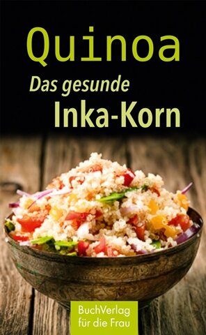 Das gesunde Korn der Inka - Anja Völkel: "Quinoa. Das gesunde Inka-Korn"