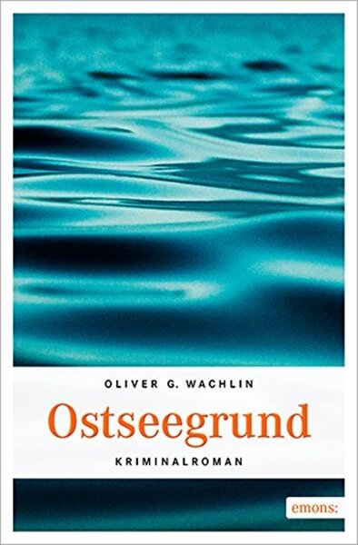 Der Untergang eines Schiffs - Oliver G. Wachlin: "Ostseegrund"