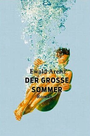 Ein Gefühl von Gesetzlosigkeit - Ewald Arenz: "Der große Sommer", 320 Seiten, Verlag Dumont, 20 Euro.
