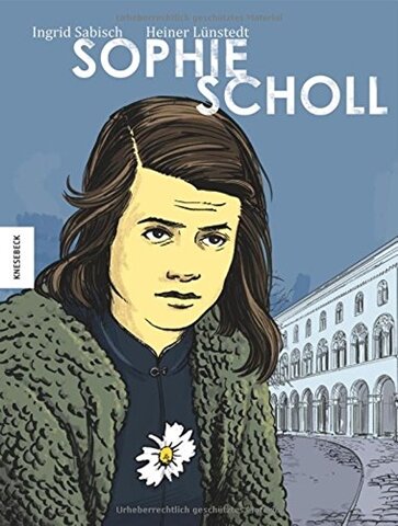 Eine Liebe in Zeiten des Nationalsozialismus - Ingrid Sabisch, Heiner Lünstedt: "Sophie Scholl"