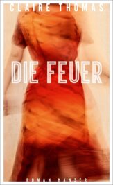 Für drei Frauen fällt der Vorhang tatsächlich - Claire Thomas: "Die Feuer". Hanser Verlag. 256 Seiten. 23 Euro.
