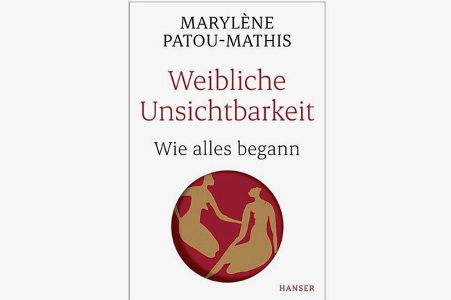 Marylène Patou-Mathis: "Weibliche Unsichtbarkeit". Hanser Verlag. 286 Seiten. 24 Euro.