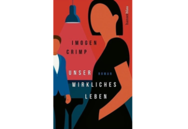 Imogen Crimp: "Unser wirkliches Leben" - Imogen Crimp: "Unser wirkliches Leben". Carl Hanser Verlag. 465 Seiten. 22 Euro.