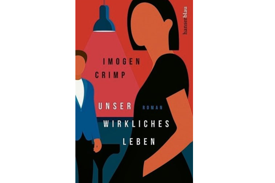 Imogen Crimp: "Unser wirkliches Leben". Carl Hanser Verlag. 465 Seiten. 22 Euro.