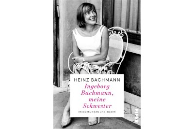 „Ingeborg Bachmann, meine Schwester“ von Heinz Bachmann: Mit den Augen des liebenden Bruders - Cover.