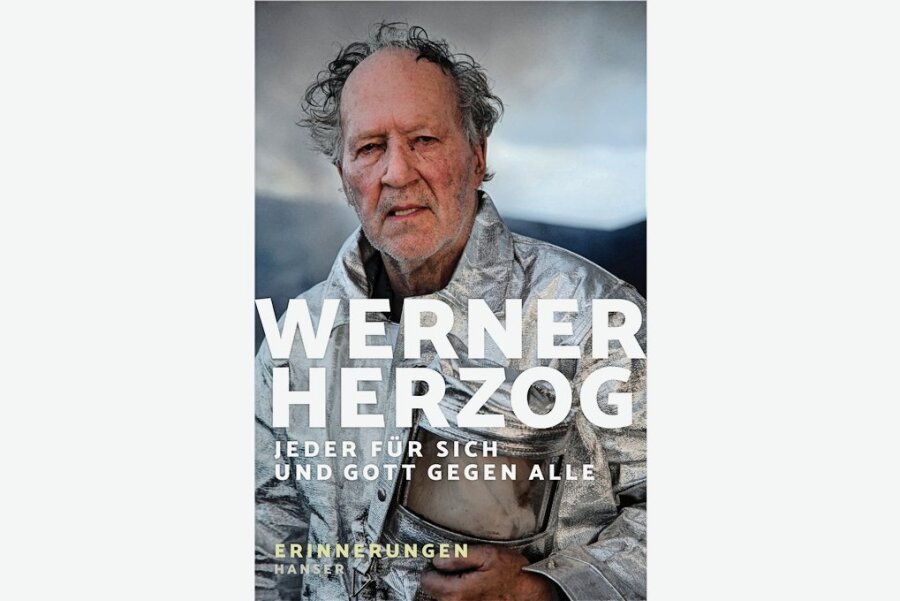 "Jeder für sich und Gott gegen alle" von Werner Herzog: Nur ein Leben ist nicht genug - Werner Herzog: "Jeder für sich und Gott gegen alle". Hanser Verlag. 352 Seiten. 28 Euro.