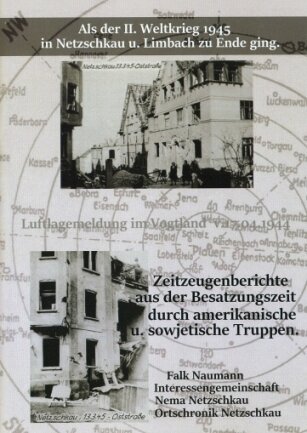 Auf 52 Seiten wird das Kriegsende in Netzschkau und Limbach beleuchtet.