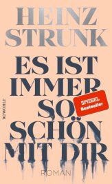 Plötzlich ist der Sex wieder galaktisch - Heinz Strunk: "Es ist immer so schön mit dir". Rowohlt Verlag. 288 Seiten. 22 Euro. 
