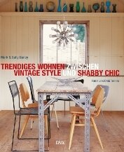 Wenn der rostige Nagel das Sonntagsgeschirr festhält - Buchtipp: Mark und Sally Bailey, "Trendiges Wohnen zwischen Vintage Style und Shabby Chic", DVA Architektur, ISBN 978-3-421-03710-7, 29,95 Euro.