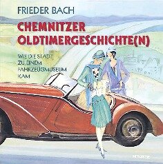 Wer nicht laufen will, muss fahren - Chemnitzer Oldtimergeschichte(n) - Wie die Stadt zu einem Fahrzeugmuseum kam, Mironde-Verlag, 12.50 Euro, ISBN: 978-3-937654-78-2 