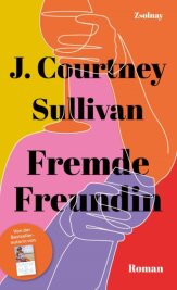 Zwei Frauen mit Stärken und auch Schwächen - J. Courtney Sullivan: "Fremde Freundin". Paul Zsolnay Verlag. 523 Seiten. 24 Euro.